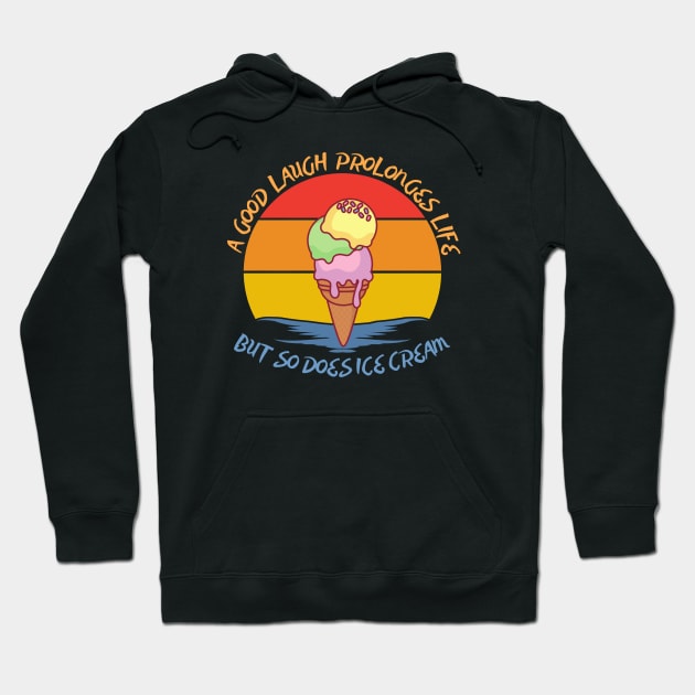 They say a good laugh prolonges life, but so does ice cream Hoodie by JokenLove